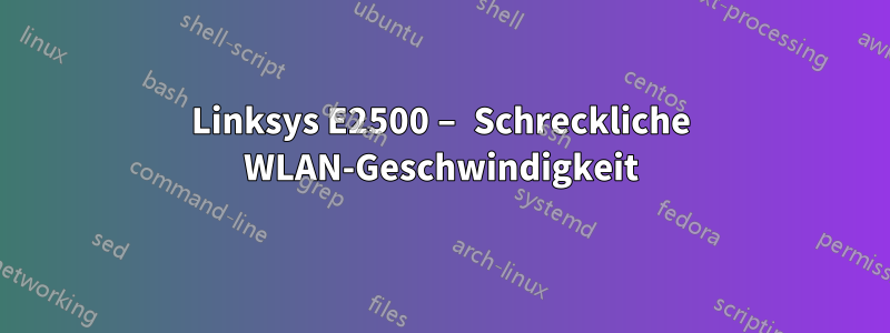 Linksys E2500 – Schreckliche WLAN-Geschwindigkeit