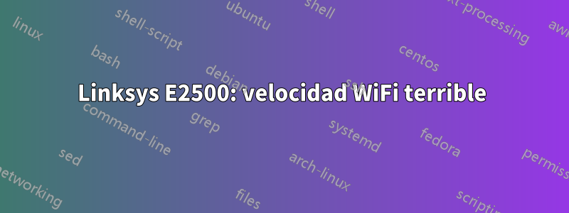 Linksys E2500: velocidad WiFi terrible