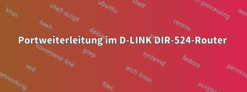 Portweiterleitung im D-LINK DIR-524-Router