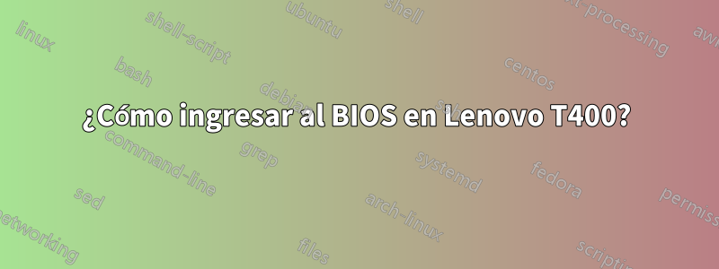¿Cómo ingresar al BIOS en Lenovo T400?