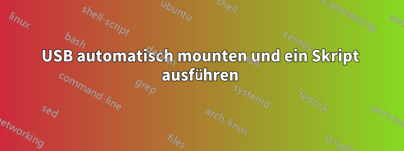 USB automatisch mounten und ein Skript ausführen