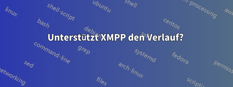 Unterstützt XMPP den Verlauf?