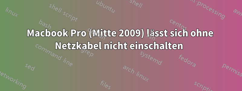 Macbook Pro (Mitte 2009) lässt sich ohne Netzkabel nicht einschalten 