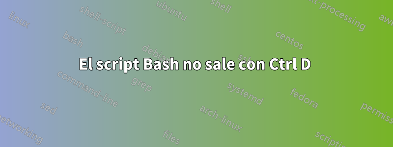 El script Bash no sale con Ctrl D