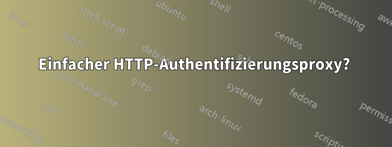 Einfacher HTTP-Authentifizierungsproxy?