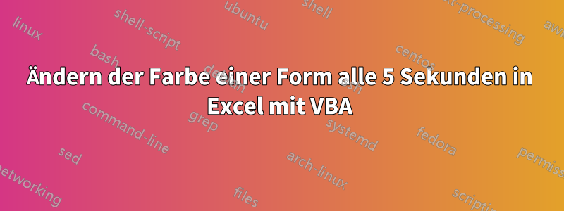 Ändern der Farbe einer Form alle 5 Sekunden in Excel mit VBA