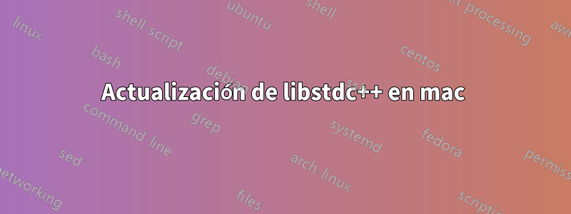 Actualización de libstdc++ en mac