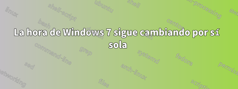 La hora de Windows 7 sigue cambiando por sí sola