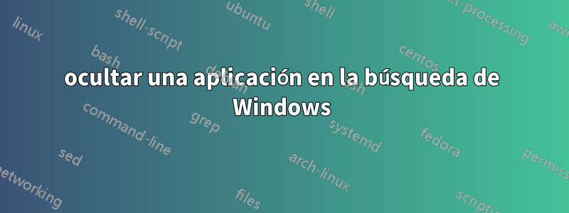 ocultar una aplicación en la búsqueda de Windows