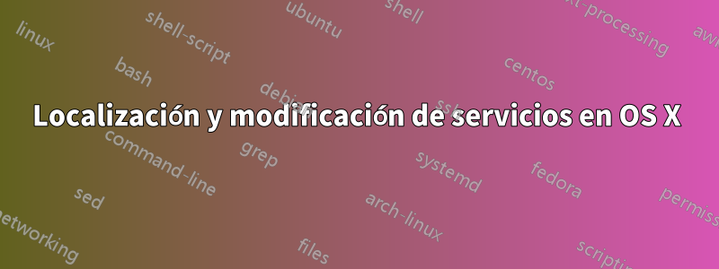 Localización y modificación de servicios en OS X
