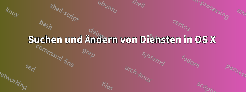 Suchen und Ändern von Diensten in OS X