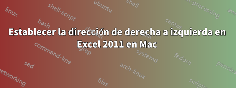 Establecer la dirección de derecha a izquierda en Excel 2011 en Mac