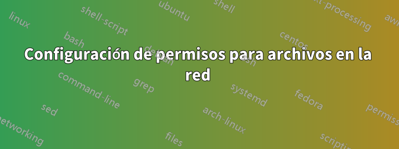 Configuración de permisos para archivos en la red