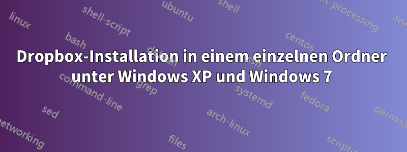 Dropbox-Installation in einem einzelnen Ordner unter Windows XP und Windows 7