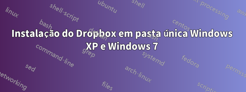 Instalação do Dropbox em pasta única Windows XP e Windows 7