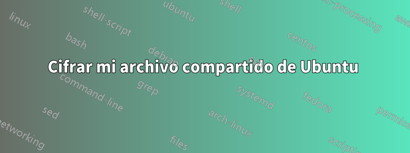 Cifrar mi archivo compartido de Ubuntu