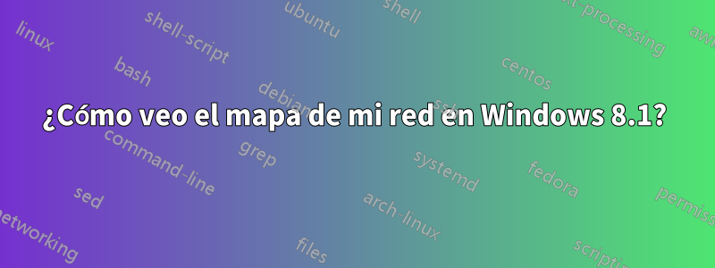 ¿Cómo veo el mapa de mi red en Windows 8.1?