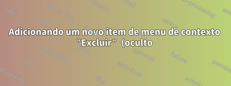 Adicionando um novo item de menu de contexto "Excluir" (oculto) ao Windows 7
