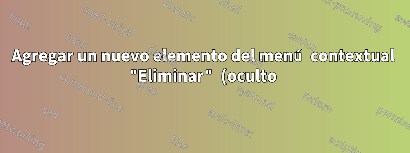 Agregar un nuevo elemento del menú contextual "Eliminar" (oculto) a Windows 7