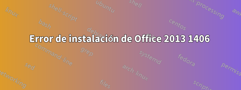 Error de instalación de Office 2013 1406