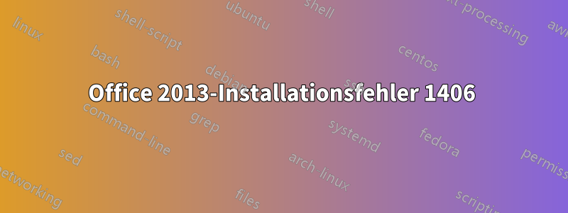 Office 2013-Installationsfehler 1406