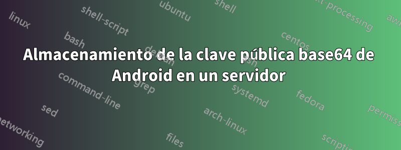 Almacenamiento de la clave pública base64 de Android en un servidor