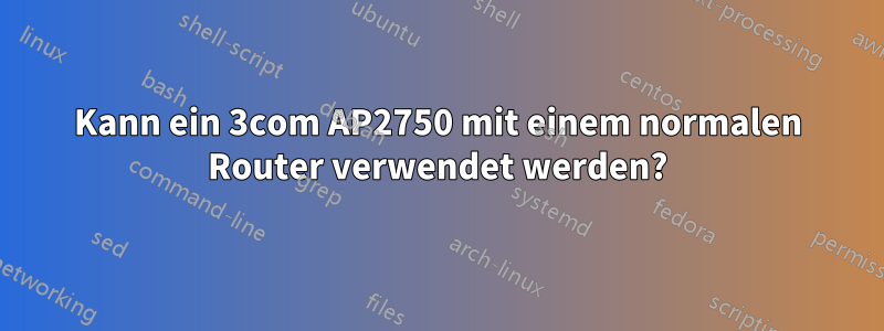 Kann ein 3com AP2750 mit einem normalen Router verwendet werden?