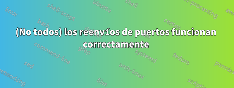 (No todos) los reenvíos de puertos funcionan correctamente