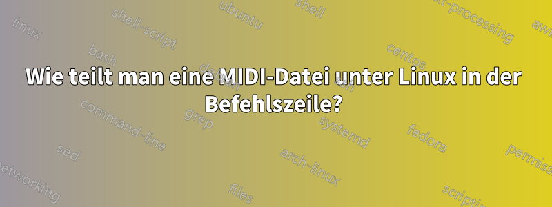 Wie teilt man eine MIDI-Datei unter Linux in der Befehlszeile?