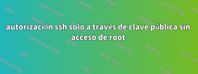 autorización ssh solo a través de clave pública sin acceso de root