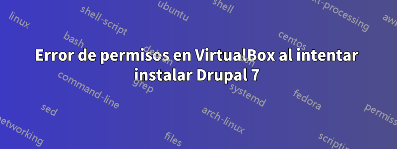 Error de permisos en VirtualBox al intentar instalar Drupal 7