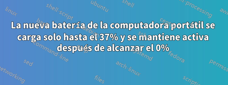 La nueva batería de la computadora portátil se carga solo hasta el 37% y se mantiene activa después de alcanzar el 0%