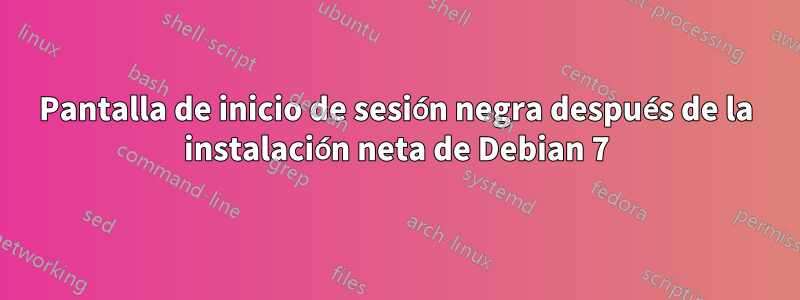 Pantalla de inicio de sesión negra después de la instalación neta de Debian 7