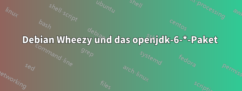 Debian Wheezy und das openjdk-6-*-Paket