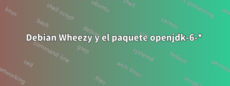 Debian Wheezy y el paquete openjdk-6-*