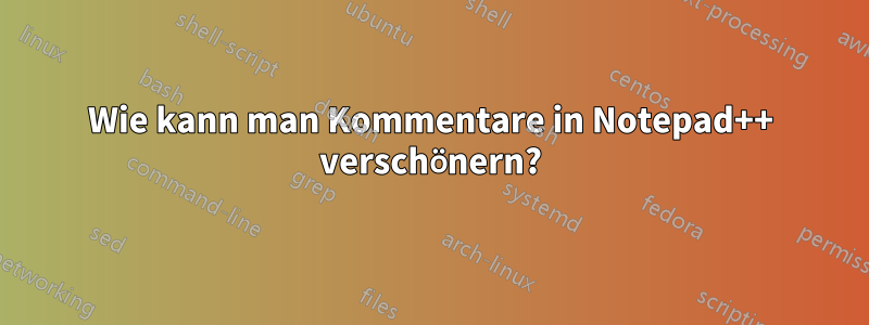 Wie kann man Kommentare in Notepad++ verschönern?