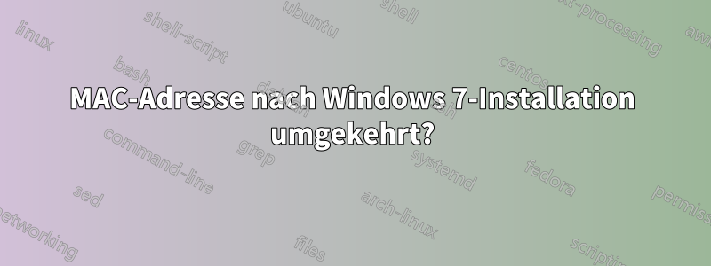 MAC-Adresse nach Windows 7-Installation umgekehrt?