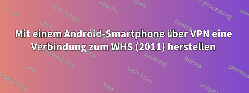 Mit einem Android-Smartphone über VPN eine Verbindung zum WHS (2011) herstellen