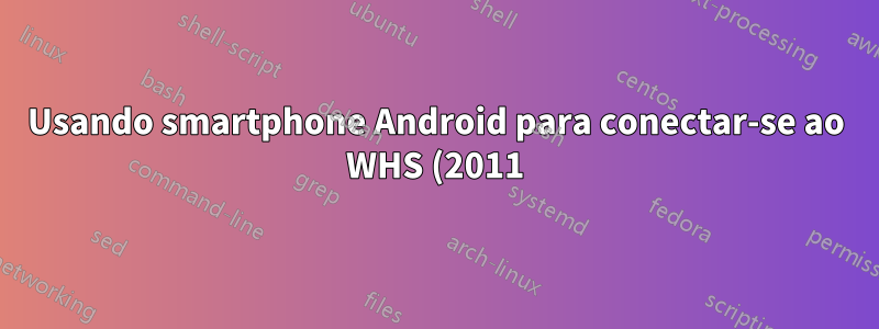 Usando smartphone Android para conectar-se ao WHS (2011) via VPN
