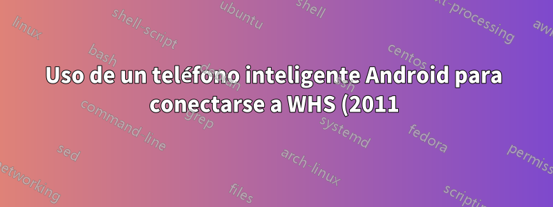 Uso de un teléfono inteligente Android para conectarse a WHS (2011) a través de VPN