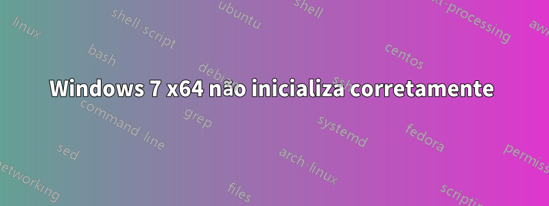 Windows 7 x64 não inicializa corretamente