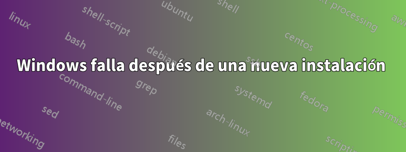 Windows falla después de una nueva instalación