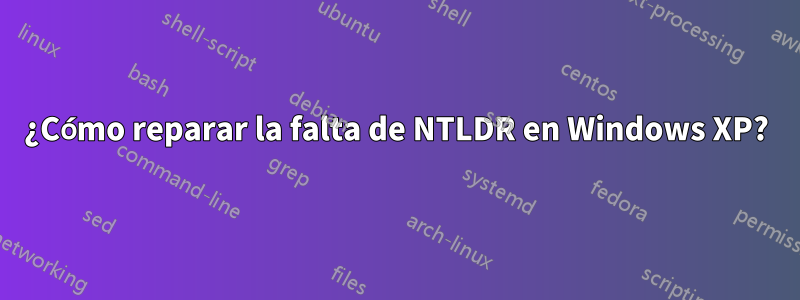 ¿Cómo reparar la falta de NTLDR en Windows XP?