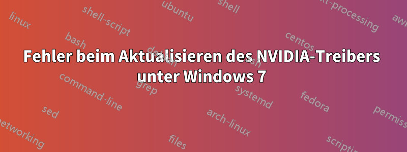 Fehler beim Aktualisieren des NVIDIA-Treibers unter Windows 7