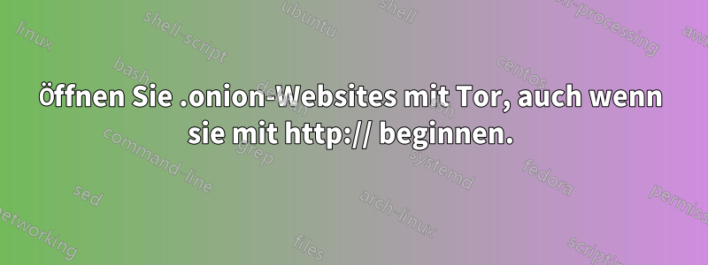 Öffnen Sie .onion-Websites mit Tor, auch wenn sie mit http:// beginnen.