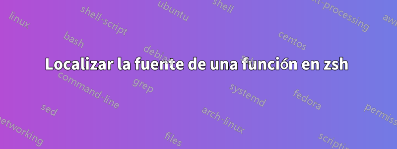 Localizar la fuente de una función en zsh