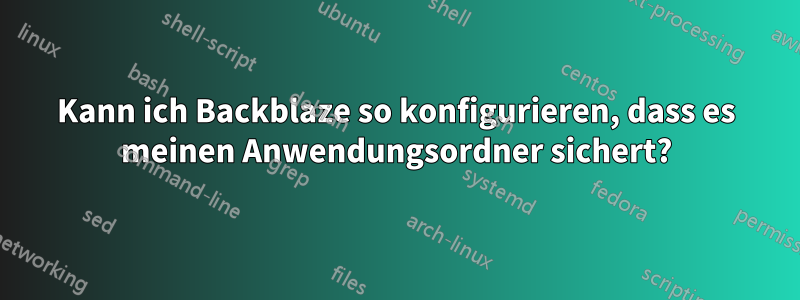 Kann ich Backblaze so konfigurieren, dass es meinen Anwendungsordner sichert?