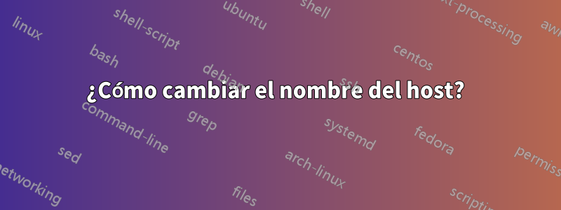 ¿Cómo cambiar el nombre del host? 