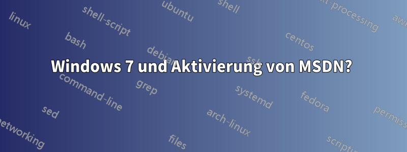 Windows 7 und Aktivierung von MSDN?