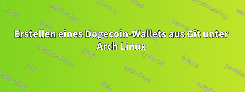 Erstellen eines Dogecoin-Wallets aus Git unter Arch Linux